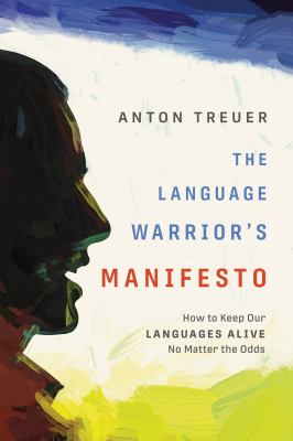 The language warrior's manifesto : how to keep our languages alive no matter the odds 