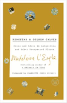 Penguins & golden calves : icons and idols in Antarctica and other unexpected places 