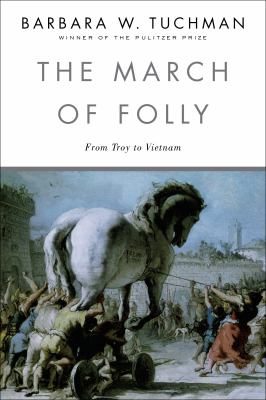 The march of folly : from Troy to Vietnam 
