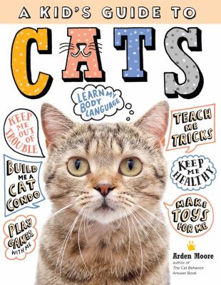 A kid's guide to cats : how to train, care for, and play and communicate with your amazing pet! 