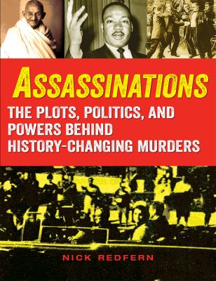 Assassinations : the plots, politics, and powers behind history-changing murders 