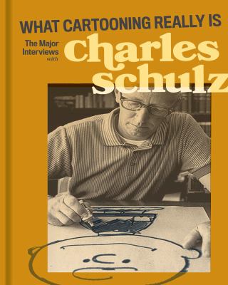 What cartooning really is : the major interviews with Charles M. Schulz.