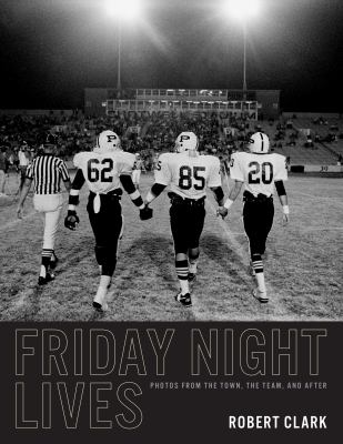 Friday night lives : photos from the town, the team, and after 