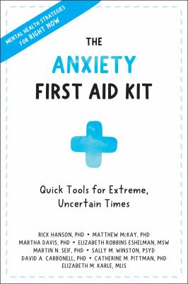 The anxiety first aid kit : quick tools for extreme, uncertain times : mental health strategies for right now 