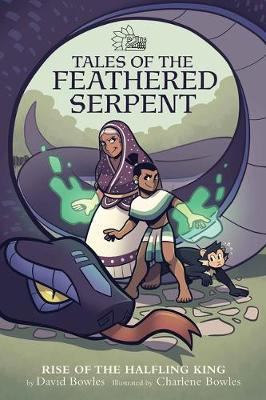 Tales of the feathered serpent. 1, Rise of the halfling king 