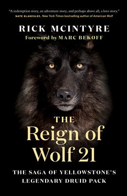 The reign of Wolf 21 : the saga of Yellowstone's legendary druid pack