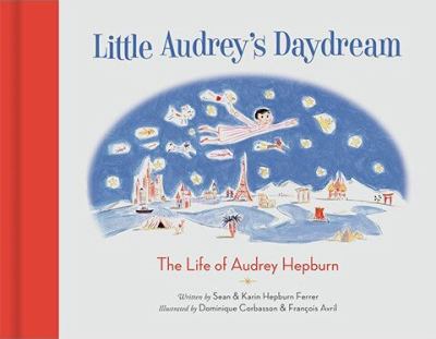 Little Audrey's daydream : the life of Audrey Hepburn 