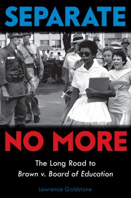 Separate no more : the long road to Brown v. Board of Education 