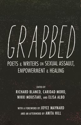 Grabbed : poets & writers on sexual assault, empowerment & healing 