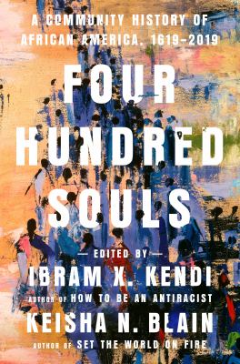 Four hundred souls : a community history of African America, 1619-2019 