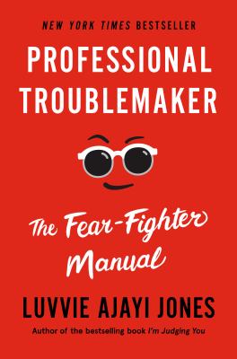 Professional troublemaker : the fear-fighter manual 