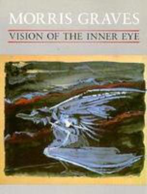 Morris Graves, vision of the inner eye 