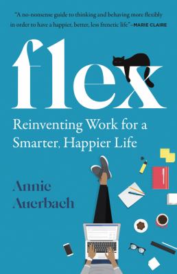 Flex : reinventing work for a smarter, happier life 