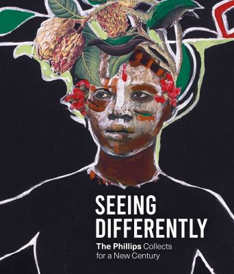 Seeing differently : The Phillips collects for a new century 