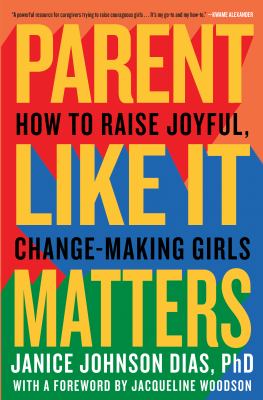 Parent like it matters : how to raise joyful, change-making girls 