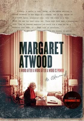 Margaret Atwood : a word after a word after a word is power 