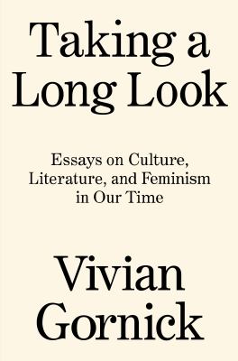 Taking a long look : essays on culture, literature, and feminism in our time 