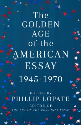 The golden age of the American essay : 1945-1970 