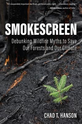 Smokescreen : debunking wildfire myths to save our forests and our climate 