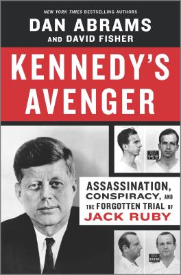 Kennedy's avenger : assassination, conspiracy, and the forgotten trial of Jack Ruby 