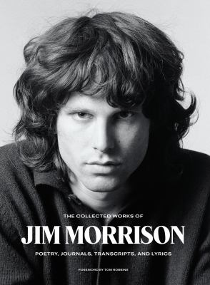 The collected works of Jim Morrison : poetry, journals, transcripts, and lyrics 
