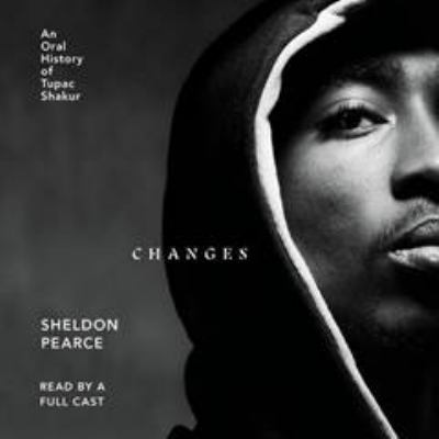 Changes : an oral history of Tupac Shakur 