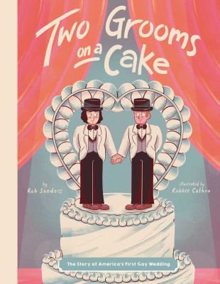 Two grooms on a cake : the story of America's first gay wedding 