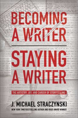 Becoming a writer, staying a writer : the artistry, joy, and career of storytelling 