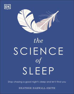 The science of sleep : stop chasing a good night's sleep and let it find you 