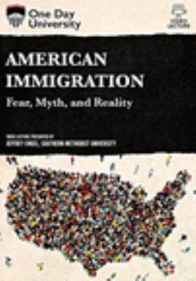 American immigration : fear, myth, and reality 