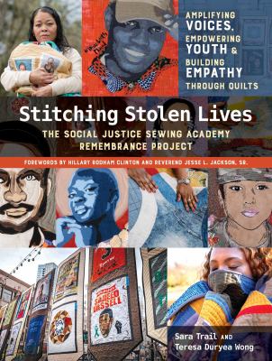 Stitching stolen lives : amplifying voices, empowering youth & building empathy through quilts : the Social Justice Sewing Academy Remembrance Project 