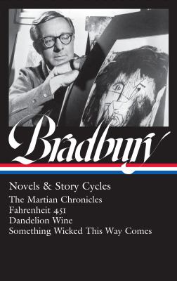Novels & story cycles : The Martian chronicles, Fahrenheit 451, Dandelion wine, Something wicked this way comes 