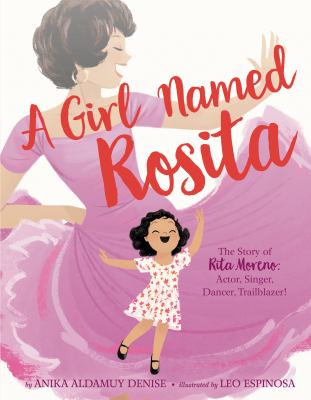 A girl named Rosita : the story of Rita Moreno : actor, singer, dancer, trailblazer! 