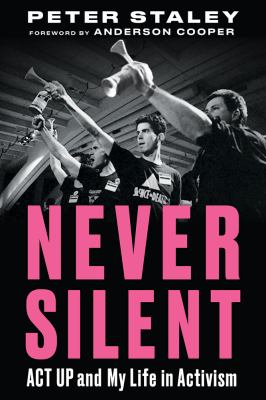Never silent : ACT UP and my life in activism 
