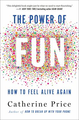 The power of fun : how to feel alive again 