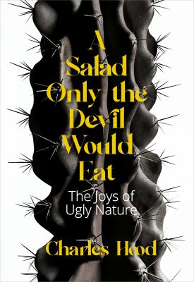 A salad only the devil would eat : the joys of ugly nature 