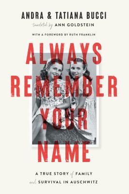 Always remember your name : a true story of family and survival in Auschwitz 
