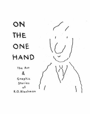On the one hand : the art & graphic stories of R.O. Blechman ; On the other hand : the writing of R.O. Blechman published & unpublished 