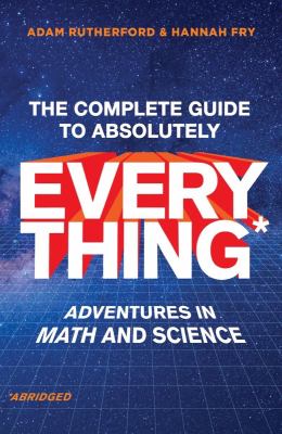 The complete guide to absolutely everything* : *abridged : adventures in math and science 