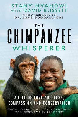 The chimpanzee whisperer : a life of love and loss, compassion and conservation 