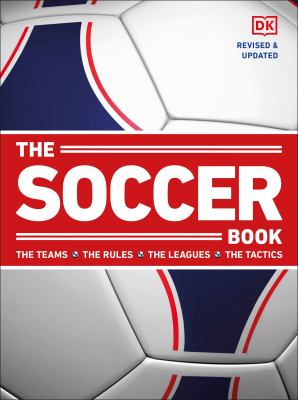 The soccer book : the teams, the rules, the leagues, the tactics 