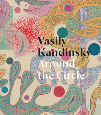 Vasily Kandinsky : around the circle 