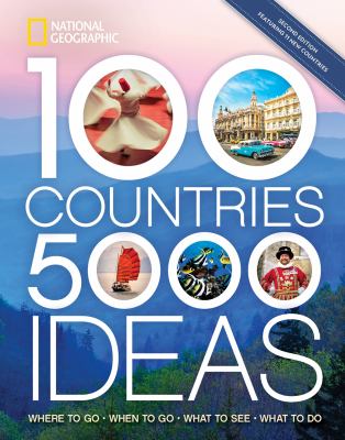 100 countries, 5,000 ideas : where to go, when to go, what to see, what to do 