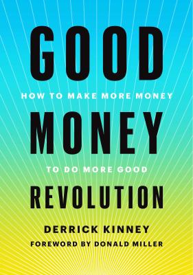 Good money revolution : how to make more money to do more good 