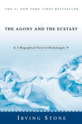 The agony and the ecstasy : a biographical novel of Michelangelo 