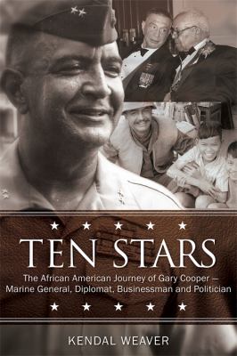 Ten stars : the African American journey of Gary Cooper : marine general, diplomat, businessman, and politician 