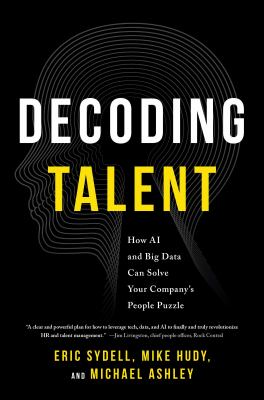 Decoding talent : how AI and big data can solve your company's people puzzle 