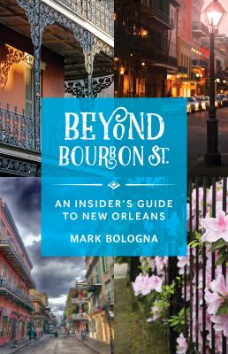 Beyond Bourbon St. : an insider's guide to New Orleans 