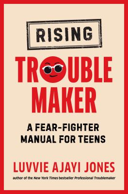 Rising troublemaker : a fear-fighter manual for teens 