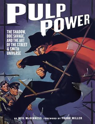 Pulp power : The Shadow, Doc Savage, and the art of the Street & Smith universe 